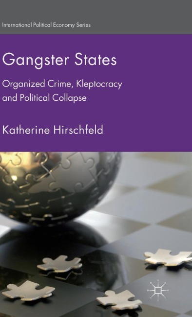 Gangster States: Organized Crime, Kleptocracy and Political Collapse