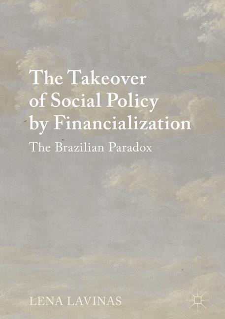 The Takeover of Social Policy by Financialization: The Brazilian Paradox