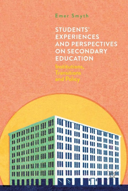 Students Experiences and Perspectives on Secondary Education: Institutions, Transitions and Policy
