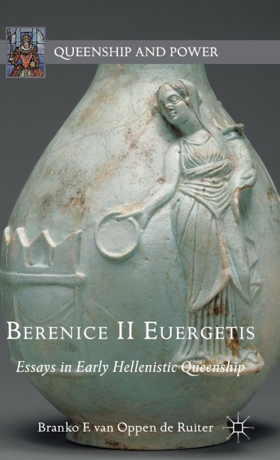 Berenice II Euergetis: Essays in Early Hellenistic Queenship