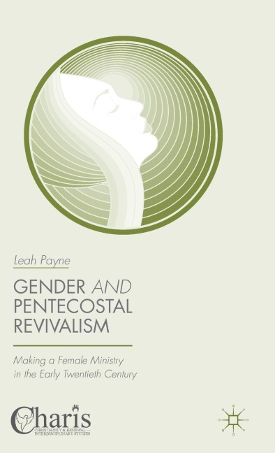 Gender and Pentecostal Revivalism: Making a Female Ministry in the Early Twentieth Century