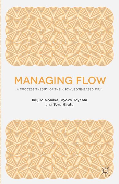 Managing Flow: A Process Theory of the Knowledge-Based Firm