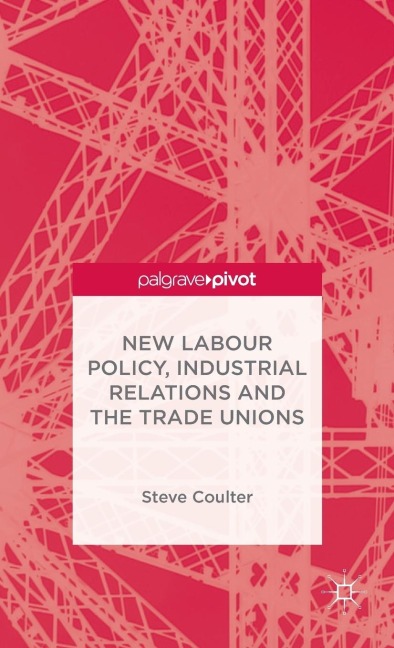 New Labour Policy, Industrial Relations and the Trade Unions