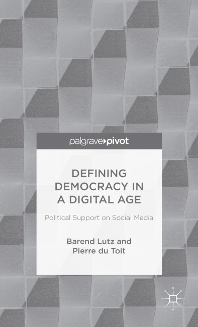 Defining Democracy in a Digital Age: Political Support on Social Media