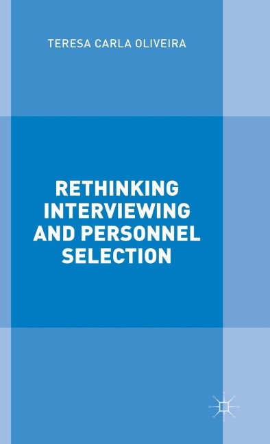 Rethinking Interviewing and Personnel Selection