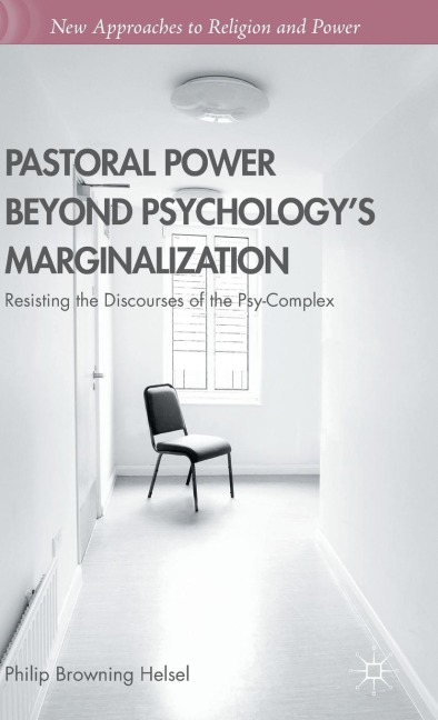Pastoral Power Beyond Psychologys Marginalization: Resisting the Discourses of the Psy-Complex