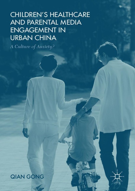 Childrens Healthcare and Parental Media Engagement in Urban China: A Culture of Anxiety?