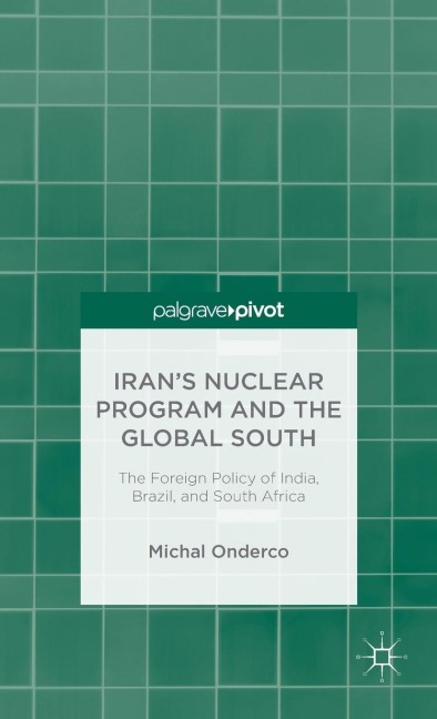 Irans Nuclear Program and the Global South: The Foreign Policy of India, Brazil, and South Africa