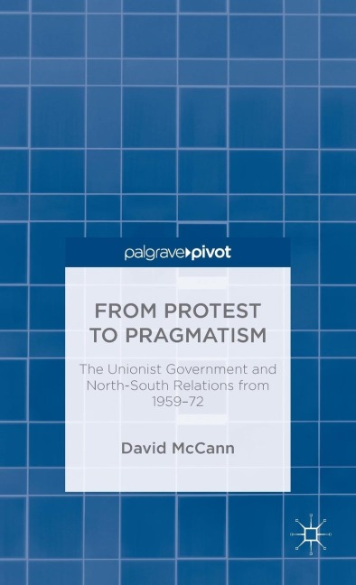 From Protest to Pragmatism: The Unionist Government and North-South Relations from 1959-72