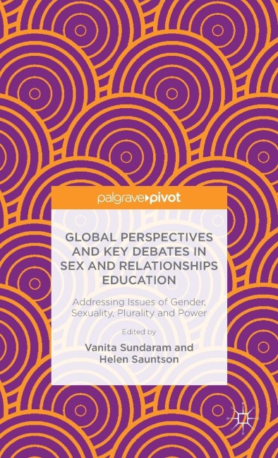 Global Perspectives and Key Debates in Sex and Relationships Education Addressing Issues of Gender, Sexuality, Plurality and Power