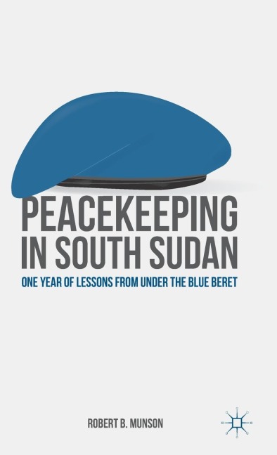 Peacekeeping in South Sudan: One Year of Lessons from Under the Blue Beret