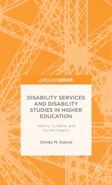 Disability Services and Disability Studies in Higher Education: History, Contexts, and Social Impacts
