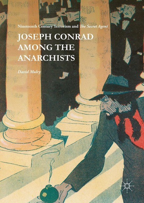 Joseph Conrad Among the Anarchists: Nineteenth Century Terrorism and The Secret Agent