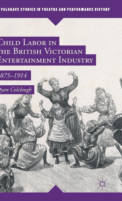 Child Labor in the British Victorian Entertainment Industry: 1875-1914
