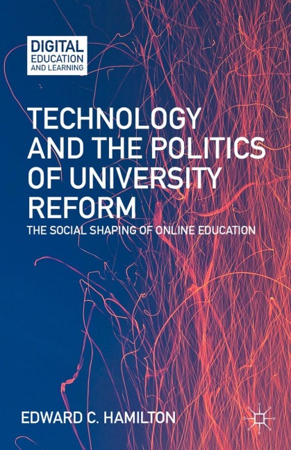 Technology and the Politics of University Reform: The Social Shaping of Online Education