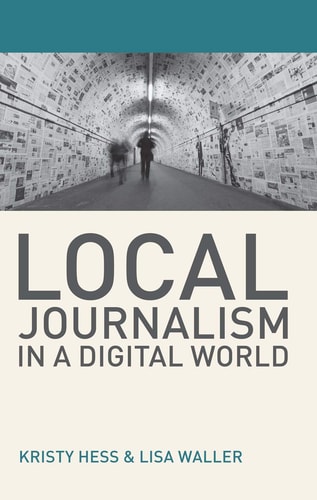 Local Journalism in a Digital World Theory and Practice in the Digital Age