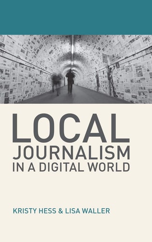 Local Journalism in a Digital World Theory and Practice in the Digital Age