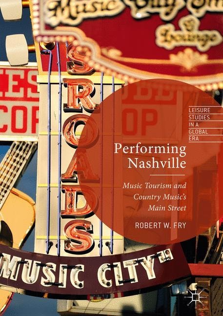 Performing Nashville: Music Tourism and Country Musics Main Street
