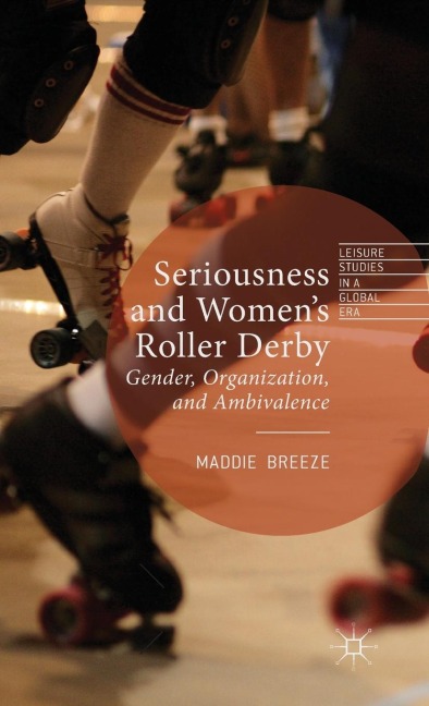 Seriousness and Womens Roller Derby: Gender, Organization, and Ambivalence