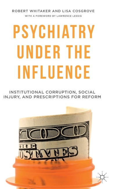 Psychiatry Under the Influence: Institutional Corruption, Social Injury, and Prescriptions for Reform