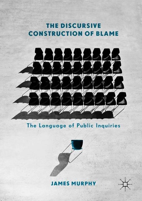 The Discursive Construction of Blame: The Language of Public Inquiries