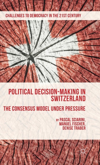 Political Decision-Making in Switzerland: The Consensus Model Under Pressure