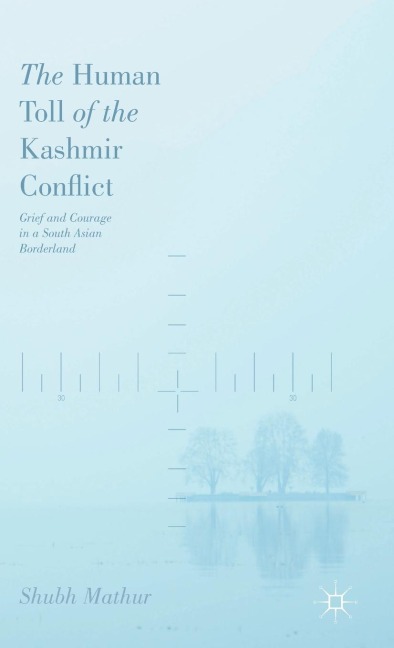 The Human Toll of the Kashmir Conflict: Tales of Grief and Courage from a South Asian Borderland