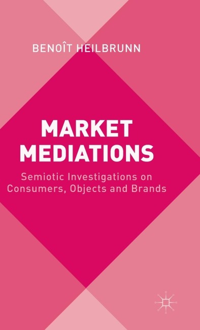 Market Mediations: Semiotic Investigations on Consumers, Objects and Brands