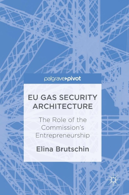 EU Gas Security Architecture: The Role of the Commission's Entrepreneurship