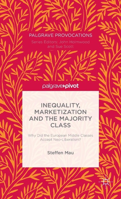 Inequality, Marketization and the Majority Class: Why Did the European Middle Classes Accept Neo-Liberalism?