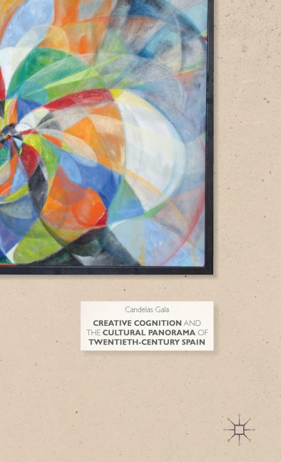 Creative Cognition and the Cultural Panorama of Twentieth-Century Spain