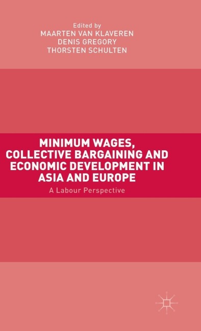 Minimum Wages, Collective Bargaining and Economic Development in Asia and Europe: A Labour Perspective