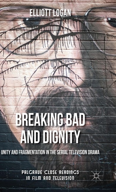 Breaking Bad and Dignity: Unity and Fragmentation in the Serial Television Drama