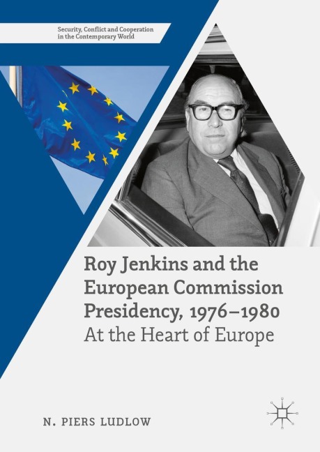 Roy Jenkins and the European Commission Presidency, 1976 -1980: At the Heart of Europe