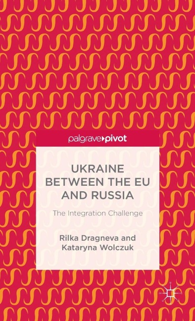 Ukraine Between the EU and Russia: The Integration Challenge