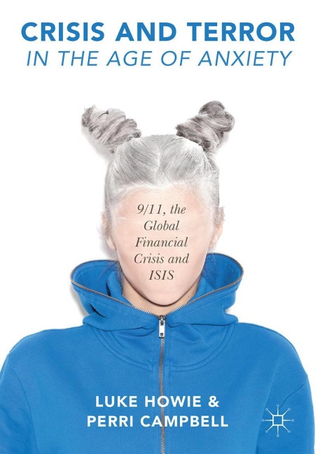 Crisis and Terror in the Age of Anxiety: 9/11, the Global Financial Crisis and ISIS