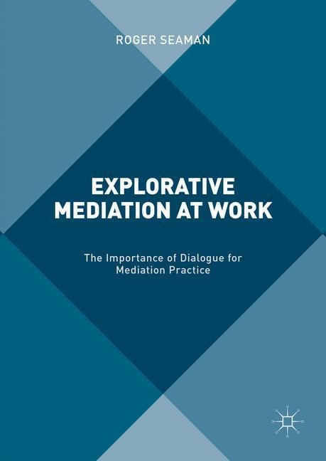 Explorative Mediation at Work: The Importance of Dialogue for Mediation Practice