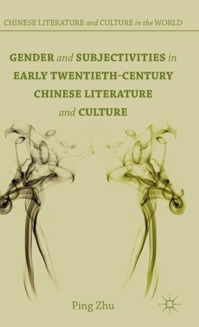 Gender and Subjectivities in Early Twentieth-Century Chinese Literature and Culture