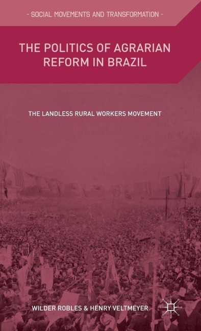 The Politics of Agrarian Reform in Brazil: The Landless Rural Workers Movement