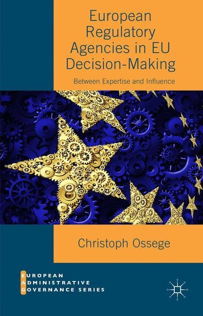 European Regulatory Agencies in EU Decision-Making: Between Expertise and Influence