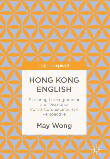 Hong Kong English: Exploring Lexicogrammar and Discourse from a Corpus-Linguistic Perspective