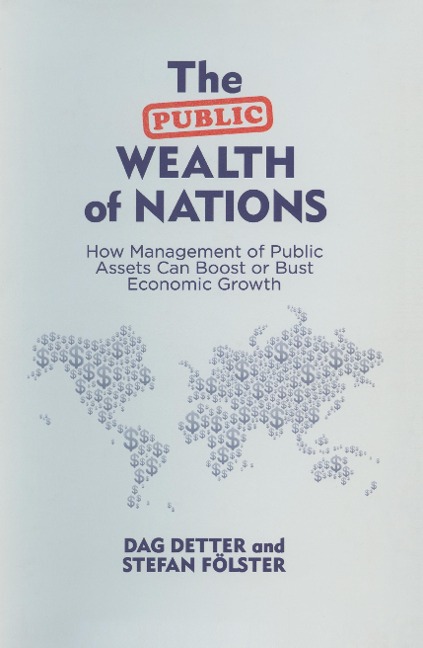 The Public Wealth of Nations: How Management of Public Assets Can Boost or Bust Economic Growth