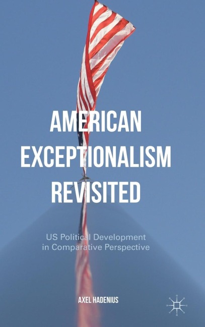 American Exceptionalism Revisited: Us Political Development in Comparative Perspective