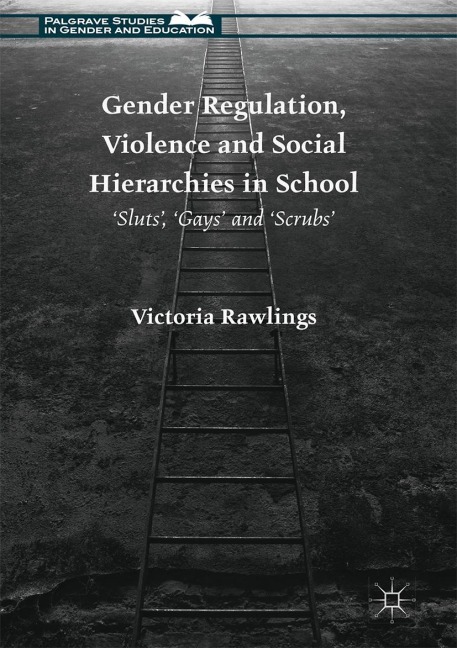 Gender Regulation, Violence and Social Hierarchies in School: Sluts, Gays and Scrubs