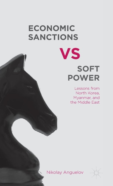Economic Sanctions vs. Soft Power: Lessons from North Korea, Myanmar, and the Middle East