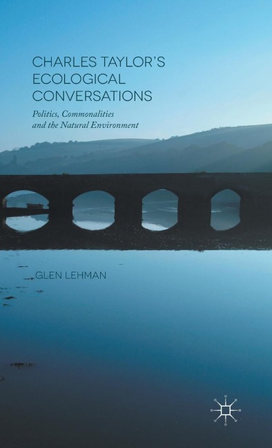 Charles Taylors Ecological Conversations: Politics, Commonalities and the Natural Environment