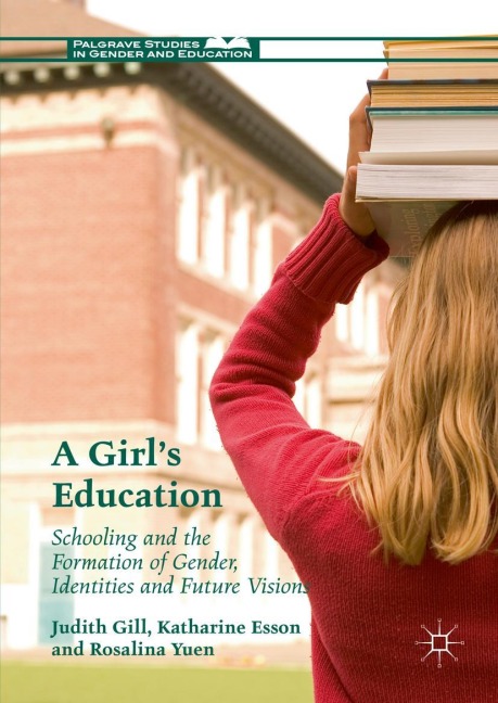 A Girls Education: Schooling and the Formation of Gender, Identities and Future Visions