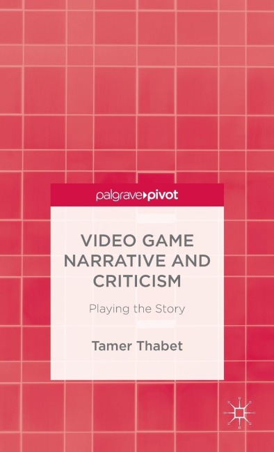 Video Game Narrative and Criticism: Playing the Story