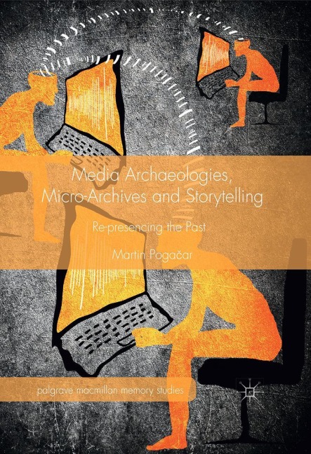 Media Archaeologies, Micro-Archives and Storytelling: Re-presencing the Past