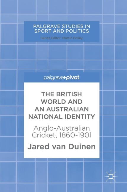 The British World and an Australian National Identity: Anglo-Australian Cricket, 1860-1901